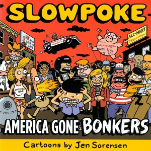 Slowpoke: America's Gone Bonkers — Jen Sorensen